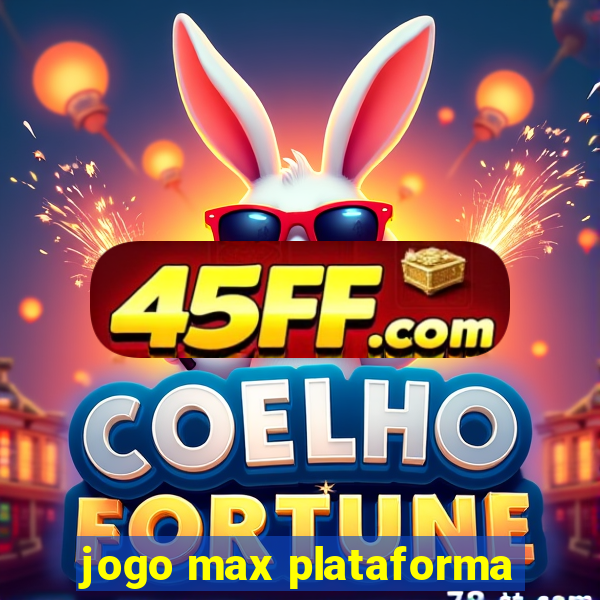 jogo max plataforma